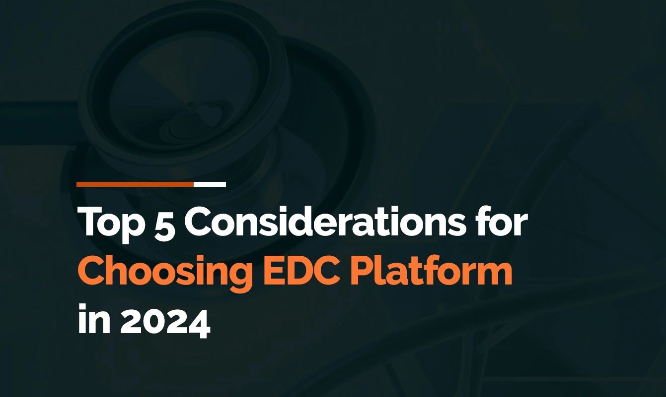 Choosing an EDC Platform for Your Next Trial - Top 5 Considerations