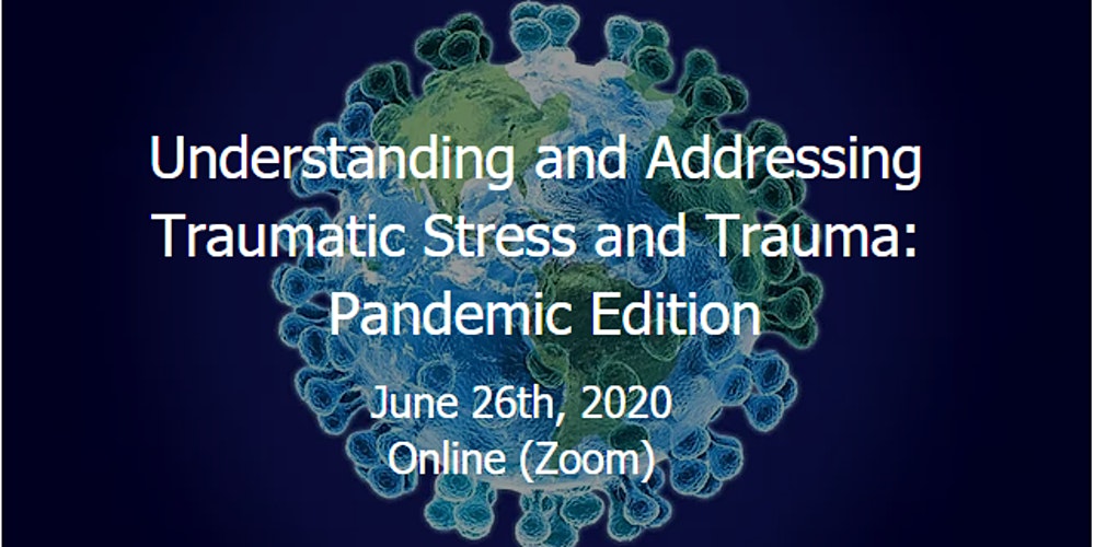 Understanding and Addressing Traumatic Stress and Trauma:Pandemic Edition