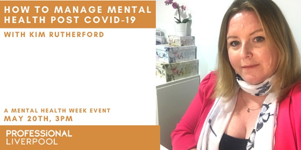 How to Manage Mental Health post Covid-19 - with Kim Rutherford